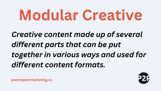 Modular Creative is content made up of several different parts that can be put together in various ways and used for different content formats.