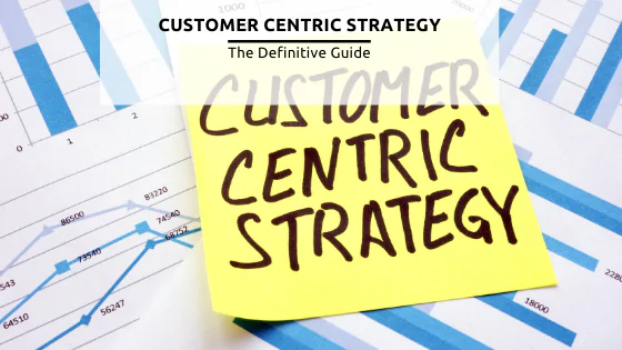 Customer Centric Strategy